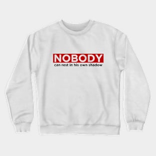 Nobody can rest in his own shadow Crewneck Sweatshirt